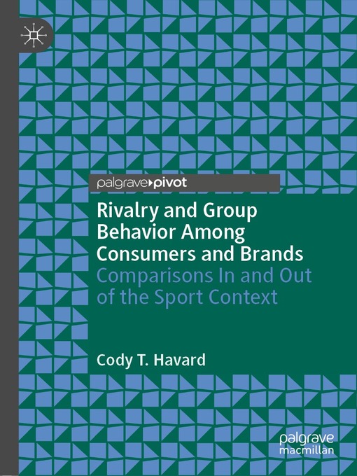 Title details for Rivalry and Group Behavior Among Consumers and Brands by Cody T. Havard - Available